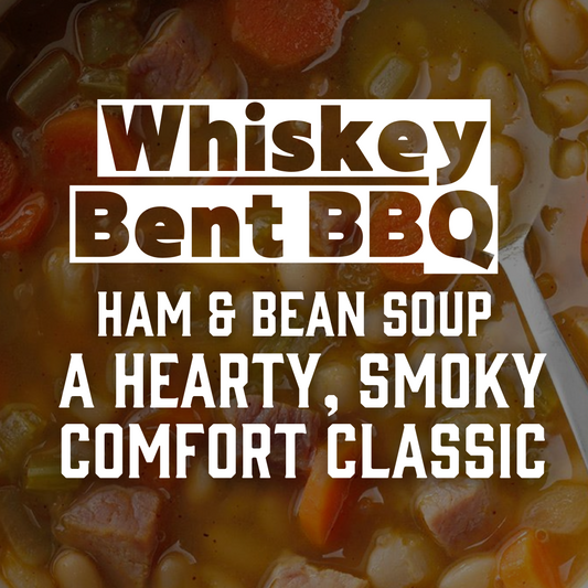 Whiskey Bent BBQ Ham and Bean: Soup A Hearty, Smokey, Comfort Classic!