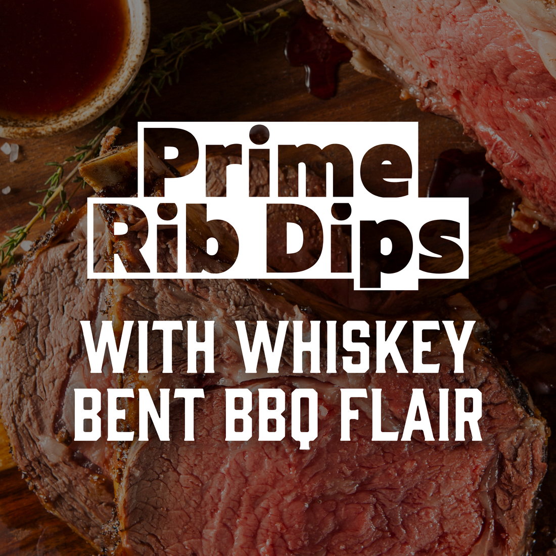 Prime Rib Dips with Whiskey Bent BBQ Flair