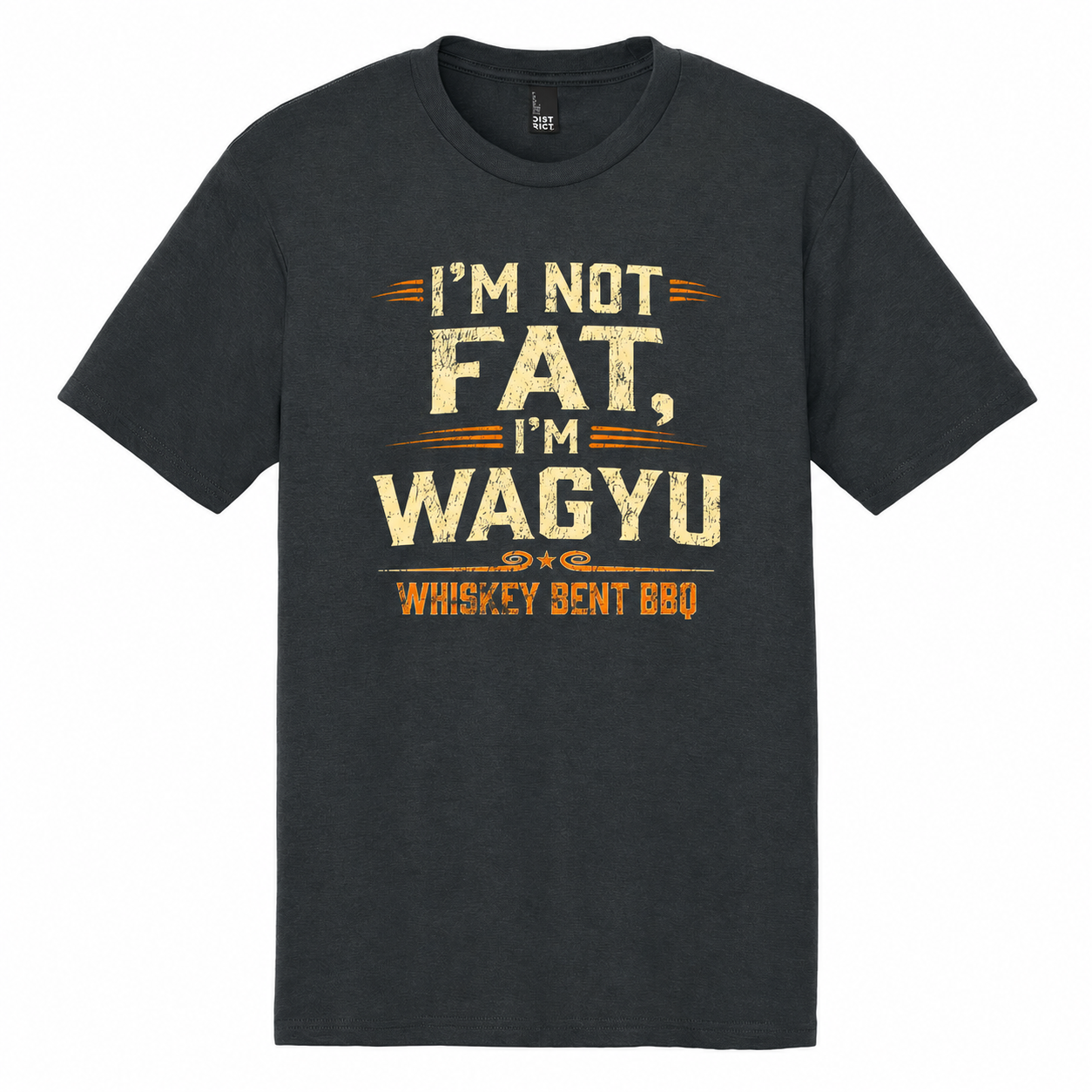 I'm Not Fat, I'm Wagyu - Whiskey Bent BBQ